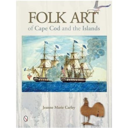 Folk Art Of Cape Cod And The Islands - Carley, Jeanne Marie