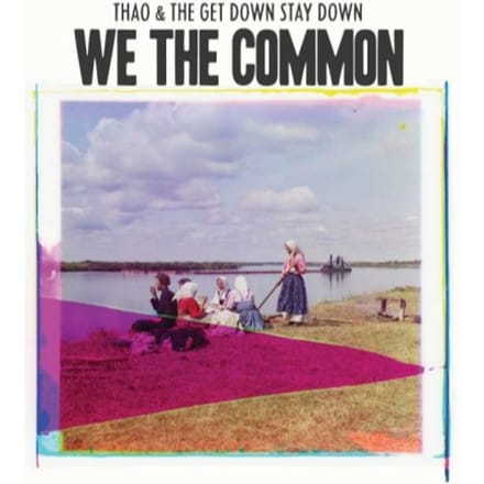 For We The Common - Thao & The Get Down Stay Down