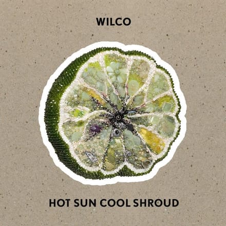 Hot Sun Cool Shroud - Wilco