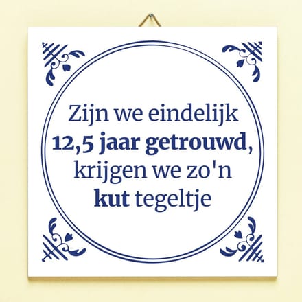 Tegeltje Zijn we eindelijk 12.5 jaar getrouwd van Ditverzinjeniet