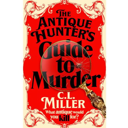 The Antique Hunter's Guide To Murder - The Antique Hunters - C L Miller