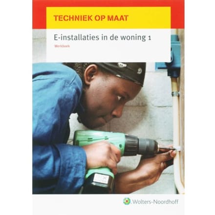E-Installaties In De Woning 1 / Werkboek - Techniek Op Maat - Th.M. van Dijk