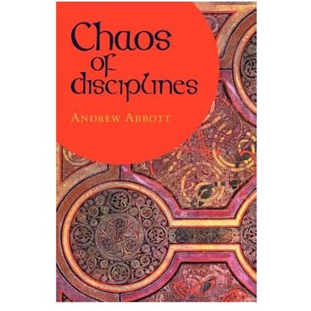 Chaos Of Disciplines - Andrew Abbott
