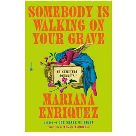 Somebody Is Walking On Your Grave - Mariana Enriquez