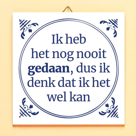 Ditverzinjeniet.nl Tegeltje Ik Heb Het Nog Nooit Gedaan