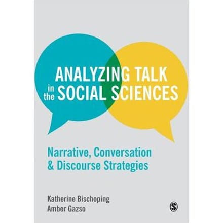Analyzing Talk In The Social Sciences: Narrative, Conversation And Discourse Strategies - Bischoping