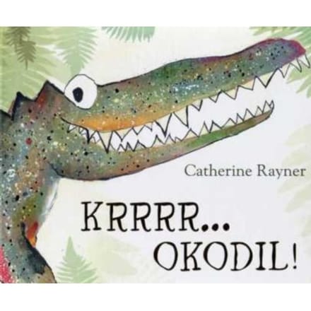 Krrrr... Okodil! - Catherine Rayner