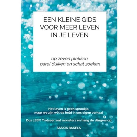 Een Kleine Gids Voor Meer Leven In Je Leven - Saskia Bakels