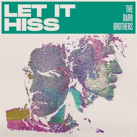 Let It Hiss - Barr Brothers