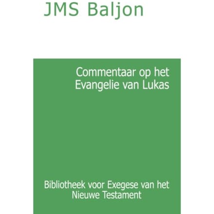 Commentaar Op Het Evangelie Van Lukas - Bibliotheek Voor Exegese Van Het Nieuwe Testament - J.M.S. Baljon
