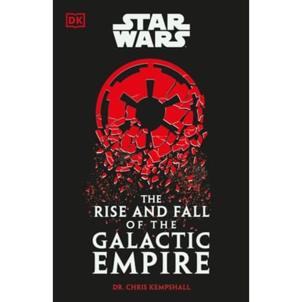 Star Wars The Rise And Fall Of The Galactic Empire - Chris Kempshall