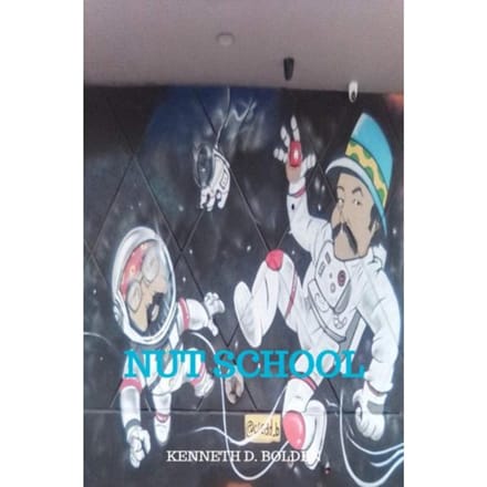 Nut School By Kenneth D. Bolden - Kenneth D. Bolden