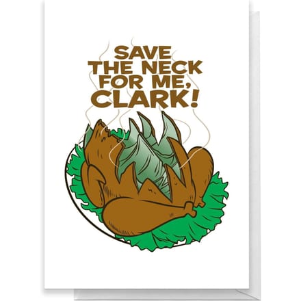 National Lampoon Save The Neck For Me, Clark! Greetings Card - Standard Card