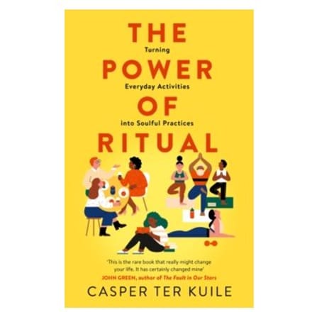 The power of ritual : turning everyday activities into soulful practices - Casper Ter Kuile