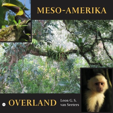 Meso-Amerika Overland - Leon G. S. van Seeters