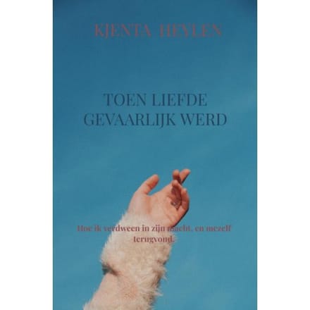 Toen Liefde Gevaarlijk Werd - Kjenta Heylen