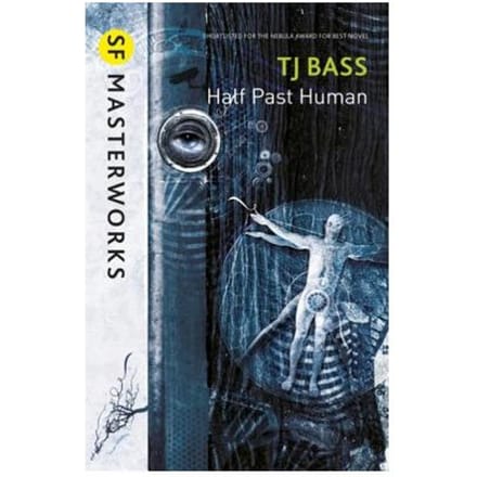 Half Past Human - S.F. Masterworks - T. J. Bass