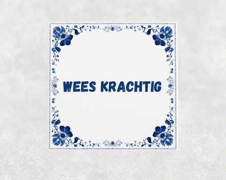 Spreuk tegel 15x15 cm Wees krachtig