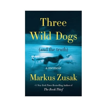 Three Wild Dogs (And The Truth) - Markus Zusak