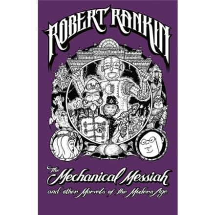 The Mechanical Messiah And Other Marvels Of The Modern Age - Robert Rankin