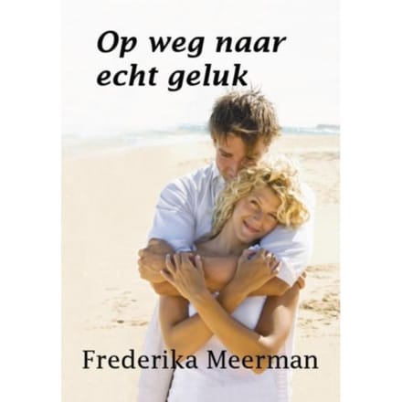 Op Weg Naar Echt Geluk - Frederika Meerman