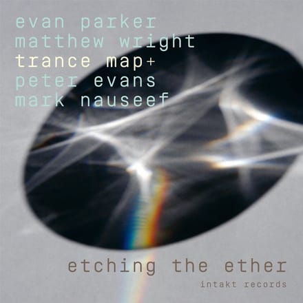 Evan Parker, Mark Nauseef, Matthew Wright, Trance Map+ - Etching The Ether (CD)