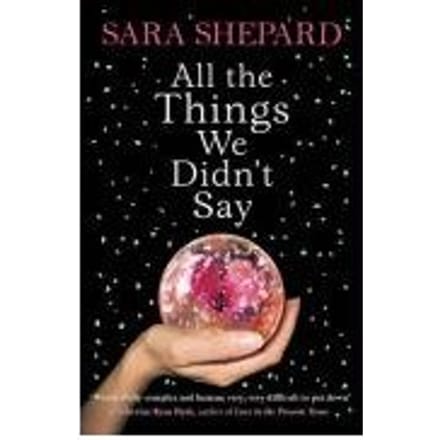 All The Things We Didn't Say - Sara Shepard