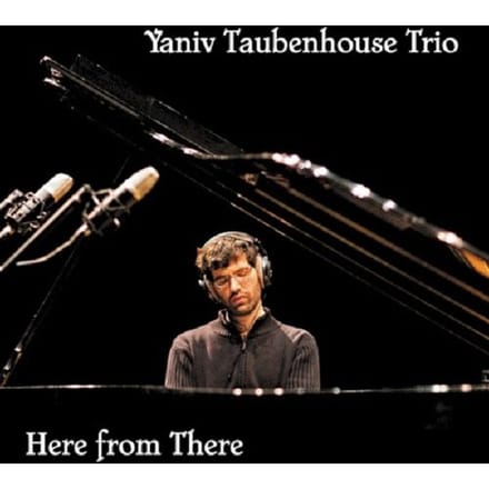 Here From There - Yaniv Taubenhouse -trio-