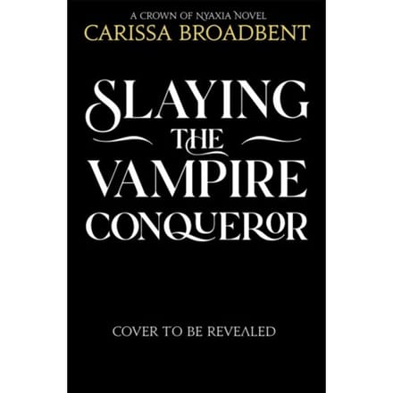 Slaying The Vampire Conqueror - Carissa Broadbent