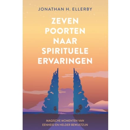Zeven Poorten Naar Spirituele Ervaringen - Jonathan Ellerby