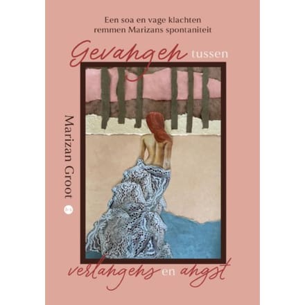 Gevangen Tussen Verlangens En Angst - Marizan Groot