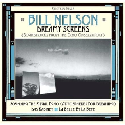 Dreamy Screens: Soundtracks From The Echo Observatory - Bill Nelson