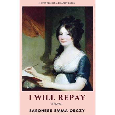 I Will Repay - Baroness Emma Orczy