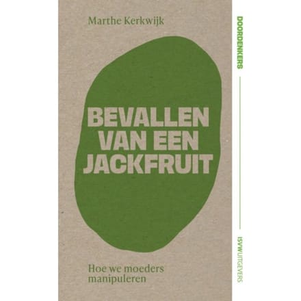 Bevallen Van Een Jackfruit - Doordenkers - Marthe Kerkwijk