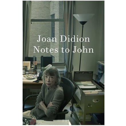 Notes To John - Joan Didion