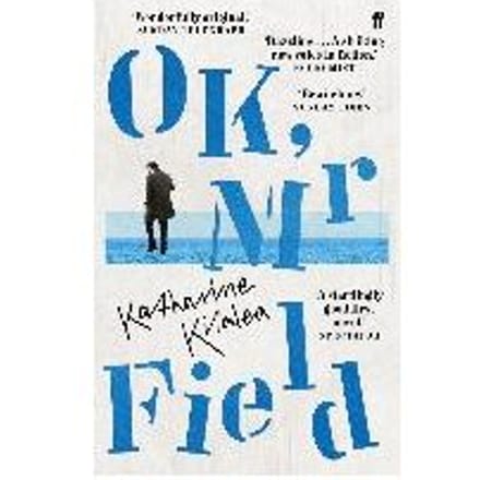Ok, Mr Field - Katharine Kilalea