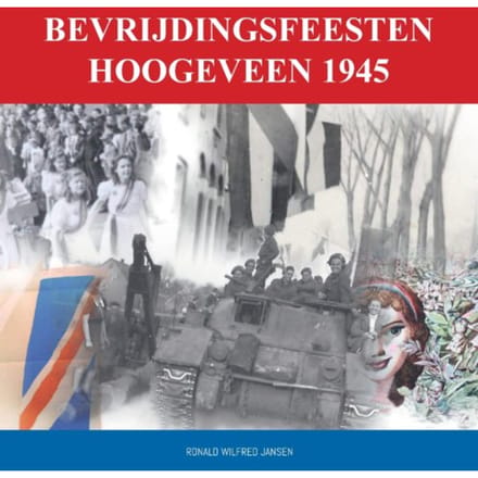 Bevrijdingsfeesten Hoogeveen 1945 - Ronald Wilfred Jansen