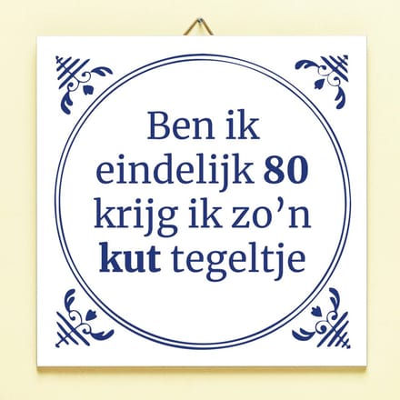 Tegeltje Ben ik eindelijk jarig - 80 jaar van Ditverzinjeniet