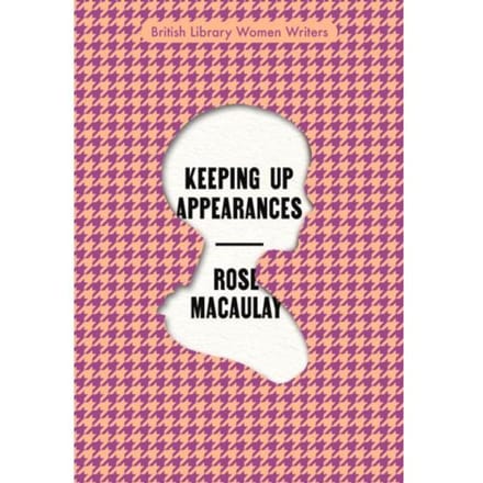 Keeping Up Appearances - British Library Women Writers - Rose Macaulay
