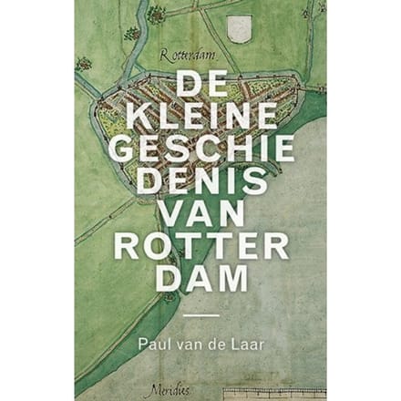 De Kleine Geschiedenis Van Rotterdam - Paul van de Laar