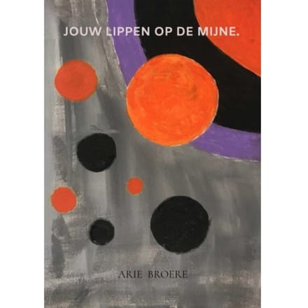 Jouw Lippen Op De Mijne. - Arie Broere
