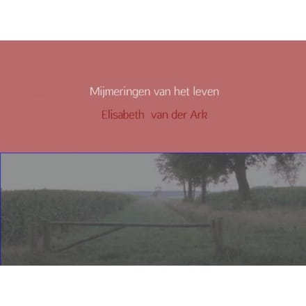 Mijmeringen Van Het Leven - Elisabeth van der Ark