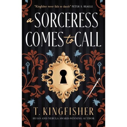 A Sorceress Comes To Call - T. Kingfisher