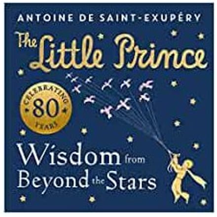 The Little Prince: Wisdom From Beyond The Stars - de Saint-Exupery, Antoine