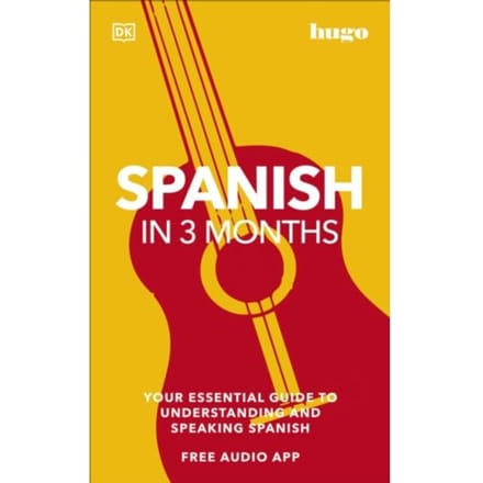 Spanish In 3 Months With Free Audio App - Dk Hugo In 3 Months Language Learning Courses - DK