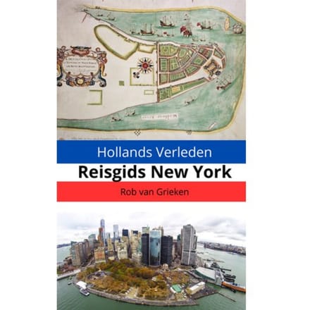 Hollands Verleden - Reisgids New York - Rob van Grieken