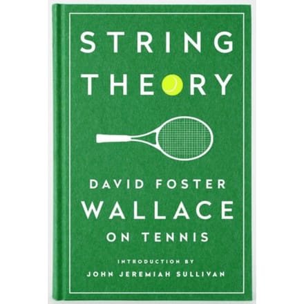 String Theory: David Foster Wallace On Tennis - David Foster Wallace