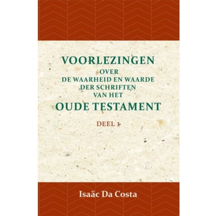 Voorlezingen Over De Waarheid En Waarde Der Schriften Van Het Oude Testament 1 / Deel 1 - Isaäc Da Costa