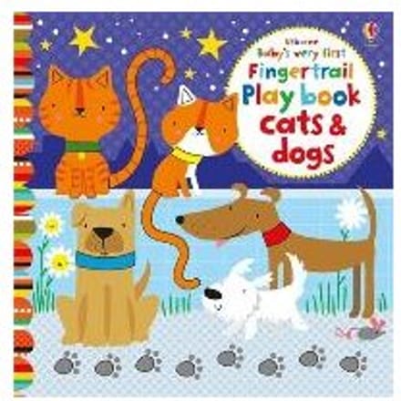 Baby's Very First Fingertrail Play Book Cats And Dogs - Fiona Watt