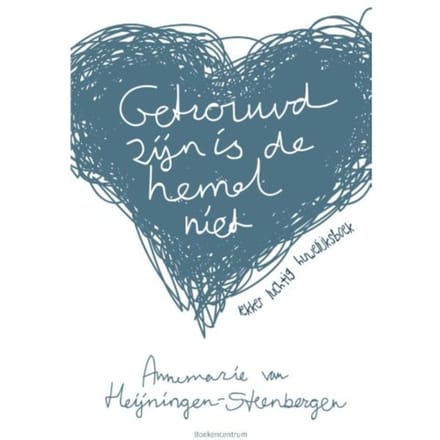 Getrouwd Zijn Is De Hemel Niet - Annemarie van Heijningen-Steenbe